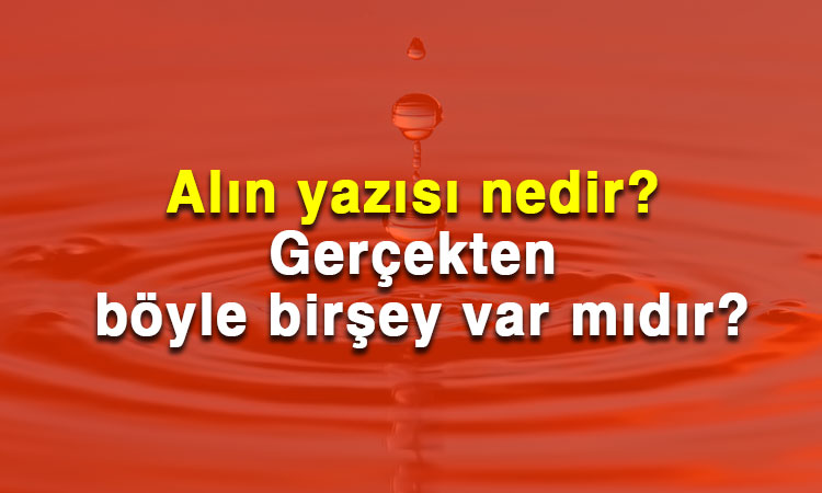 Alin Yazisi Nedir Gercekten Boyle Birsey Var Midir